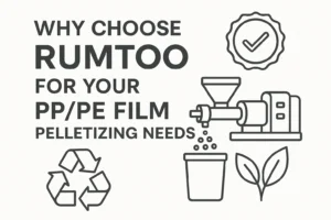 Pourquoi choisir Rumtoo pour vos besoins de granulation de films PP/PE